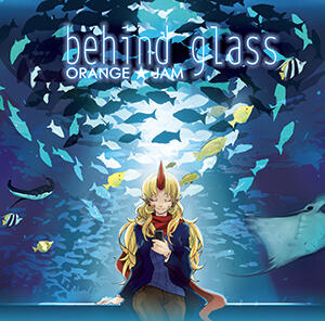 「behind glass」 ORANGE★JAM's 6th Full Album